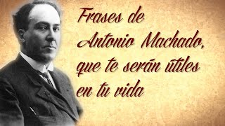 FRASES DE ANTONIO MACHADO que te serán útiles en tu vida [upl. by Anileuqcaj]