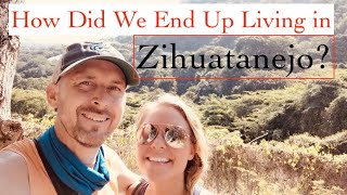 How We Ended Up Living In Zihuatanejo Mexico [upl. by Enoek246]