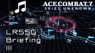 quotLRSSG Briefing IIIquot  Ace Combat 7 [upl. by Wheaton]