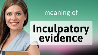 Unlocking the Mystery Inculpatory Evidence Explained [upl. by Parrott]