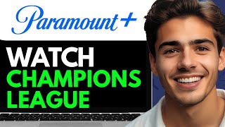 HOW TO WATCH CHAMPIONS LEAGUE ON PARAMOUNT PLUS 2024 FULL GUIDE [upl. by Peters]