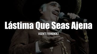 Vicente Fernández  Lastima Que Seas Ajena LetraLyrics [upl. by Moshe59]