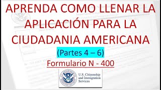 Aprenda como llenar la aplicacion para la ciudadania Americana Partes 4  6 [upl. by Ilrebma408]