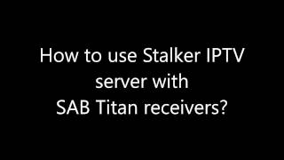 How to use Stalker IPTV server with SAB Titan receivers [upl. by Behl]