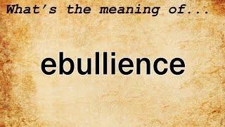 Ebullience Meaning  Definition of Ebullience [upl. by Ardnued]