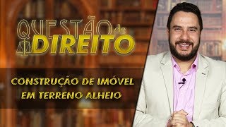 Construção de imóvel em terreno alheio  Questão de Direito 168 [upl. by Zarihs]