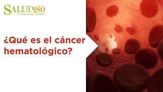 ¿Qué es el cáncer hematológico  Salud180 [upl. by Marquez]