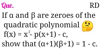 If α and β are the zeroes of the quadratic polynomial fxx2px1c show that α1β11c [upl. by Lally]