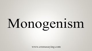 How To Say Monogenism [upl. by Buzz4]