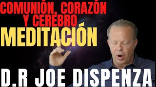 Meditación Comunión Cerebro y Corazón Joe Dispenza En ESPAÑOL MEDITACIÓN Sana Tu Corazón [upl. by Laurella]