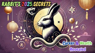 Unlock Your 2025 Rabbit’s Career amp Wealth Secrets Revealed [upl. by Ranique]