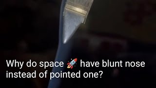 Why do space 🚀 have blunt tip instead of pointed tip aerodynamics [upl. by Iruahs]