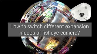 How to switch different expansion modes of fisheye camera [upl. by Loftus]