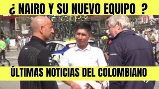 Nairo Quintana ¿ Y UN NUEVO EQUIPO  LAS NOTICIAS LLEGAN DESDE EUROPA TE LO CONTAMOS [upl. by Batty]