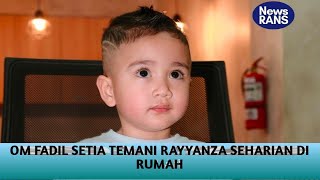 RAYYANZA DI TEMANI OM FADIL SEHARIAN DI RUMAH [upl. by Nat]