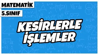 5 Sınıf Matematik  Kesirlerle İşlemler  2022 [upl. by Arreyt]