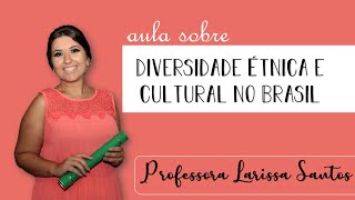 DIVERSIDADE ÉTNICA E CULTURAL NO BRASIL  Aula de Geografia  Professora Larissa Santos [upl. by Ezara]