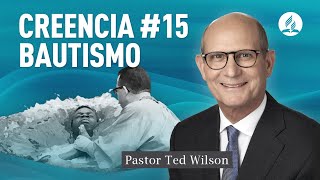 Creencia 15 Bautismo  Pastor Ted Wilson [upl. by Combe]