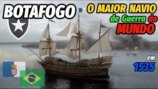 BOTAFOGO  O MAIOR Navio de Guerra do MUNDO em 1535 [upl. by Mandy659]