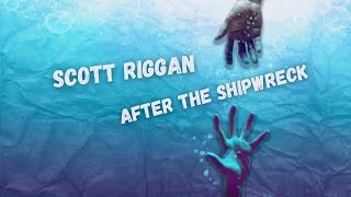 Scott Riggan  quotAfter the Shipwreckquot Lyric Video [upl. by Eycats]