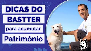 Dicas do Bastter para Acumular Patrimônio [upl. by Estrella549]