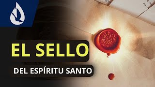 EL SIGNIFICADO DEL SELLO DEL ESPÍRITU SANTO que muchos cristianos no conocen [upl. by Dnomyaw5]