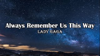 Lady Gaga  Always Remember Us This Way Lyrics [upl. by Cecilla]