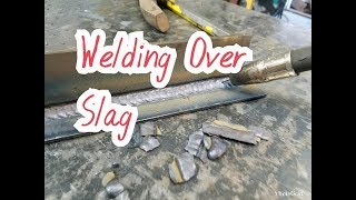 Welding Over Slag [upl. by Hochman]