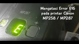 Printer Service  Mengatasi Error E16 pada Printer Canon MP287  MP258  mp [upl. by Lainey]