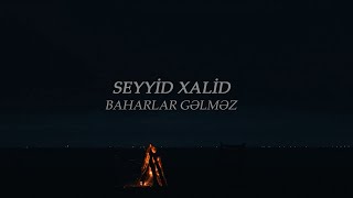 Seyyid Xalid  Baharlar gəlməz yeni klip 2022 [upl. by Anabahs]