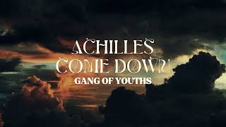 Gang of Youths  Achilles Come Down Lyrics [upl. by Marla993]