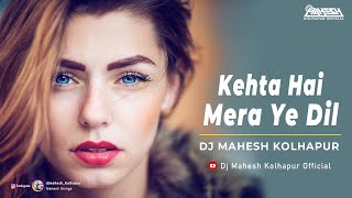 Kehta Hai Mera Ye Dil  Melodic House Remix  Dj Mahesh Kolhapur [upl. by Sibel804]