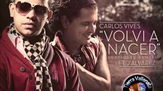 Volvi A Nacer  Carlos Vives Ft J Alvarez Official Remix Original  TierraVallenatacom [upl. by Ettezoj]