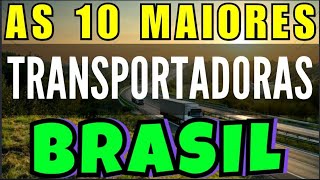 AS 10 MAIORES TRANSPORTADORAS DO BRASIL [upl. by Ulrikaumeko]