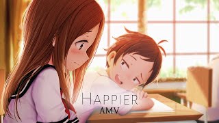 Karakai Jouzu no Takagisan  AMV  Happier [upl. by Annabelle]