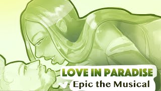 Love In Paradise  Epic the Musical Animatic [upl. by Hgielrahc725]