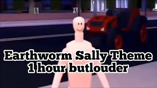 Earthworm Sally Theme 1 hour but louder [upl. by Ezri922]