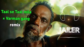 Jailer  Varman gang BGM  Taal se Taal mila remix  AR Rahman [upl. by Mohr]