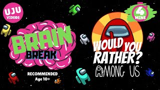 Brain Break  Would You Rather Among Us [upl. by Nicoli495]