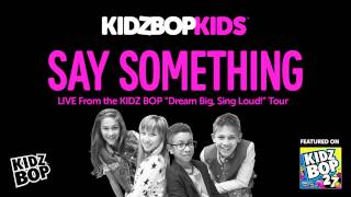 KIDZ BOP Kids  Say Something  Live from the KIDZ BOP Dream Big Sing Loud Tour KIDZ BOP 27 [upl. by Amoeji]