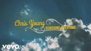 Chris Young  Sunshine Overtime Official Lyric Video [upl. by Shih]