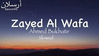 Zayed Al Wafa  Ahmed Bukhatir  Slowed [upl. by Latsyc]