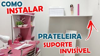 COMO INSTALAR PRATELEIRA COM SUPORTE INVISÍVEL [upl. by Amer]