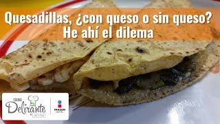 Quesadillas ¿con queso o sin queso He ahí el dilema  Cocina Delirante [upl. by Aratihc311]