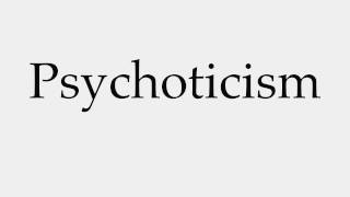 How to Pronounce Psychoticism [upl. by Anihpesoj]