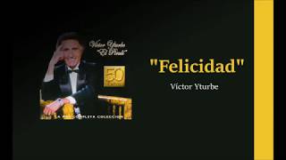 Felicidad  Victor Yturbe quotEl Pirulíquot letra [upl. by Chafee]