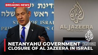 Netanyahu government votes to close Al Jazeera channel in Israel [upl. by Areikahs792]