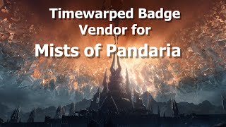 Timewarped Badge Vendor for Mists of PandariaShadowlands Timewalking Vendor [upl. by Enytsirk154]