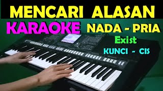 MENCARI ALASAN  Exist  KARAOKE NADA PRIA [upl. by Buine]