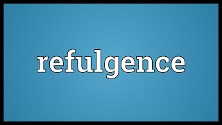 Refulgence Meaning [upl. by Vijnas]